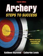 Archery di Kathleen Haywood, Catherine Lewis edito da Human Kinetics Publishers