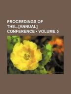 Proceedings Of The[annual] Conference (volume 5) di Books Group edito da General Books Llc