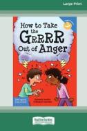 How to Take the Grrrr Out of Anger: Revised & Updated Edition (Large Print 16pt) di Marjorie Lisovskis, Elizabeth Verdick edito da READHOWYOUWANT