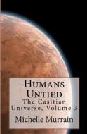 Humans Untied: The Casitian Universe, Volume 3 di Michelle Murrain edito da Createspace