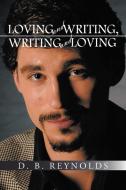 Loving and Writing, Writing and Loving di D. B. Reynolds edito da AUTHORHOUSE