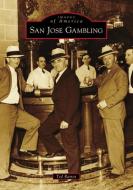 San Jose Gambling di Ted Ramos edito da ARCADIA PUB (SC)
