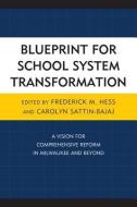 Blueprint for School System Transformation di Frederick Hess, Carolyn Sattin-Bajaj edito da Rowman & Littlefield