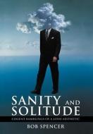 Sanity and Solitude: Cogent Ramblings of a Lone Aesthetic di Bob Spencer edito da AUTHORHOUSE