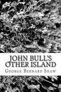 John Bull's Other Island di George Bernard Shaw edito da Createspace