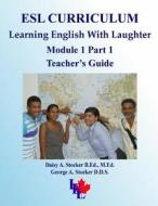 ESL Curriculum: ESL Module 1 Part 1 Teacher's Guide di MS Daisy a. Stocker M. Ed, George A. Stocker, Dr George a. Stocker D. D. S. edito da Createspace