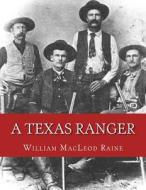 A Texas Ranger di William MacLeod Raine edito da Createspace