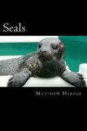 Seals: A Fascinating Book Containing Seal Facts, Trivia, Images & Memory Recall Quiz: Suitable for Adults & Children di Matthew Harper edito da Createspace