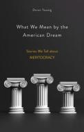 What We Mean By The American Dream di Doron Taussig edito da Cornell University Press
