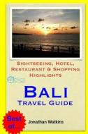 Bali Travel Guide: Sightseeing, Hotel, Restaurant & Shopping Highlights (Illustrated) di Jonathan Watkins edito da Createspace