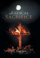 A Radical Sacrifice di J. L. Bircher edito da Xlibris