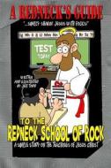 A Redneck's Guide to the Redneck School of Rock di Jeff Todd edito da Createspace