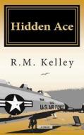 Hidden Ace di R. M. Kelley edito da Createspace