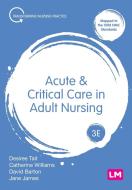 Acute And Critical Care In Adult Nursing di Desiree Tait, Catherine Williams, Dave Barton, Jane James edito da SAGE Publications Ltd