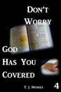 Don't Worry God Has You Covered 4 di T. J. Nichols edito da Createspace Independent Publishing Platform