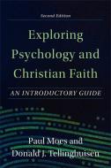 Exploring Psychology and Christian Faith: An Introductory Guide di Paul Moes, Donald J. Tellinghuisen edito da BAKER ACADEMIC