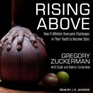 Rising Above: How 11 Athletes Overcame Challenges in Their Youth to Become Stars di Gregory Zuckerman edito da Tantor Audio