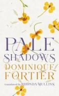 Pale Shadows di Dominique Fortier edito da COACH HOUSE BOOKS