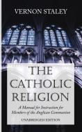 The Catholic Religion, Unabridged Edition di Vernon Staley edito da Wipf and Stock