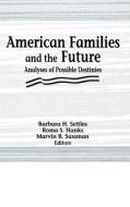 American Families and the Future di Roma S. Hanks, Marvin B. Sussman, Barbara H. Settles edito da Taylor & Francis Inc