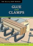Glue and Clamps (Missing Shop Manual) di Skills Institute Press edito da Fox Chapel Publishing