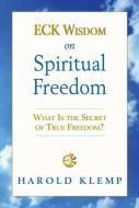 Eck Wisdom on Spiritual Freedom di Harold Klemp edito da ECKANKAR