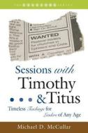 Sessions with Timothy and Titus: Timeless Teachings for Leaders of Any Age di Michael McCullar edito da Smyth & Helwys Publishing