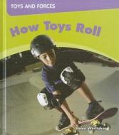 How Toys Roll di Helen Whittaker edito da Smart Apple Media