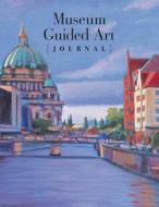 Museum Guided Art Journal di Walter Foster edito da Rock Point