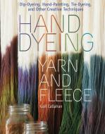 Hand Dyeing Yarn and Fleece di Gail Callahan edito da Storey Publishing LLC