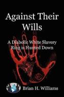 A Diabolic White Slavery Ring Is Hunted Down di Brian H. Williams edito da Authorhouse
