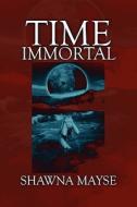 Time Immortal di Shawna Mayse edito da America Star Books