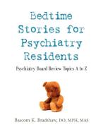 BEDTIME STORIES FOR PSYCHIATRY RESIDENTS di Bascom K. Bradshaw Do Mph Mas edito da Booklocker.com, Inc.
