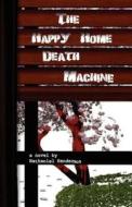 The Happy Home Death Machine di Nathaniel Henderson edito da Booklocker Inc.,us