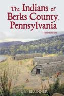The Indians of Berks County, Pennsylvania di D. B. Brunner edito da LIGHTNING SOURCE INC