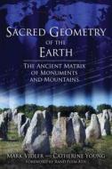 Sacred Geometry of the Earth di Mark Vidler, Catherine Young edito da Inner Traditions Bear and Company