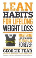 Lean Habits for Lifelong Weight Loss di Georgie Fear edito da Page Street Publishing Co.