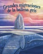 Grandes Migraciones de la Ballena Gris: (little Gray's Great Migration in Spanish) di Marta Lindsey edito da ARBORDALE PUB