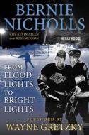Bernie Nicholls: From Flood Lights to Bright Lights di Bernie Nicholls, Ross McKeon, Wayne Gretzky edito da TRIUMPH BOOKS