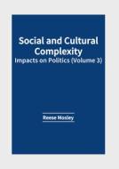 Social and Cultural Complexity: Impacts on Politics (Volume 3) edito da WILLFORD PR
