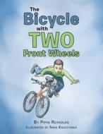 The Bicycle With Two Front Wheels di Pippa Reynolds edito da Authorhouse UK