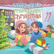 LITTLE JOE'S TRIUMPHANT CHRISTMAS di LOR DANIELSON-TRITT edito da LIGHTNING SOURCE UK LTD