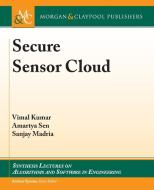 Secure Sensor Cloud di Vimal Kumar, Amartya Sen, Sanjay Madria edito da Morgan & Claypool Publishers