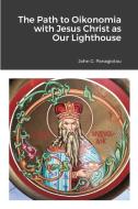 The Path To Oikonomia With Jesus Christ As Our Lighthouse di John G Panagiotou edito da Lulu.com