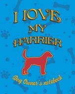 I Love My Harrier - Dog Owner Notebook: Doggy Style Designed Pages for Dog Owner to Note Training Log and Daily Adventur di Crazy Dog Lover edito da LIGHTNING SOURCE INC