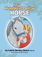 My Hundred-Dollar Horse di Laurie Berkey Vance M. a. Ed edito da AUTHORHOUSE
