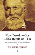 How Desolate Our Home Bereft of Thee di Sue Jensen Weeks edito da LIGHTNING SOURCE INC