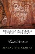 The Elementary Forms of the Religious Life (Unabridged) di Emile Durkheim edito da Benediction Classics