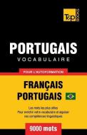 Portugais Vocabulaire - Français-Portugais - Pour l'Autoformation - 9000 Mots: Portugais Brésilien di Andrey Taranov edito da T&P BOOKS