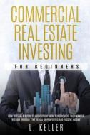 Commercial Real Estate Investing For Beg di L. KELLER edito da Lightning Source Uk Ltd